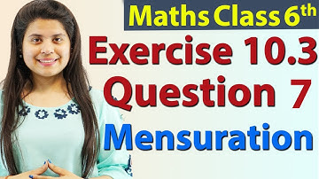 Question 7 - Ex 10.3 - Mensuration - NCERT Maths Class 6th - Chapter 10
