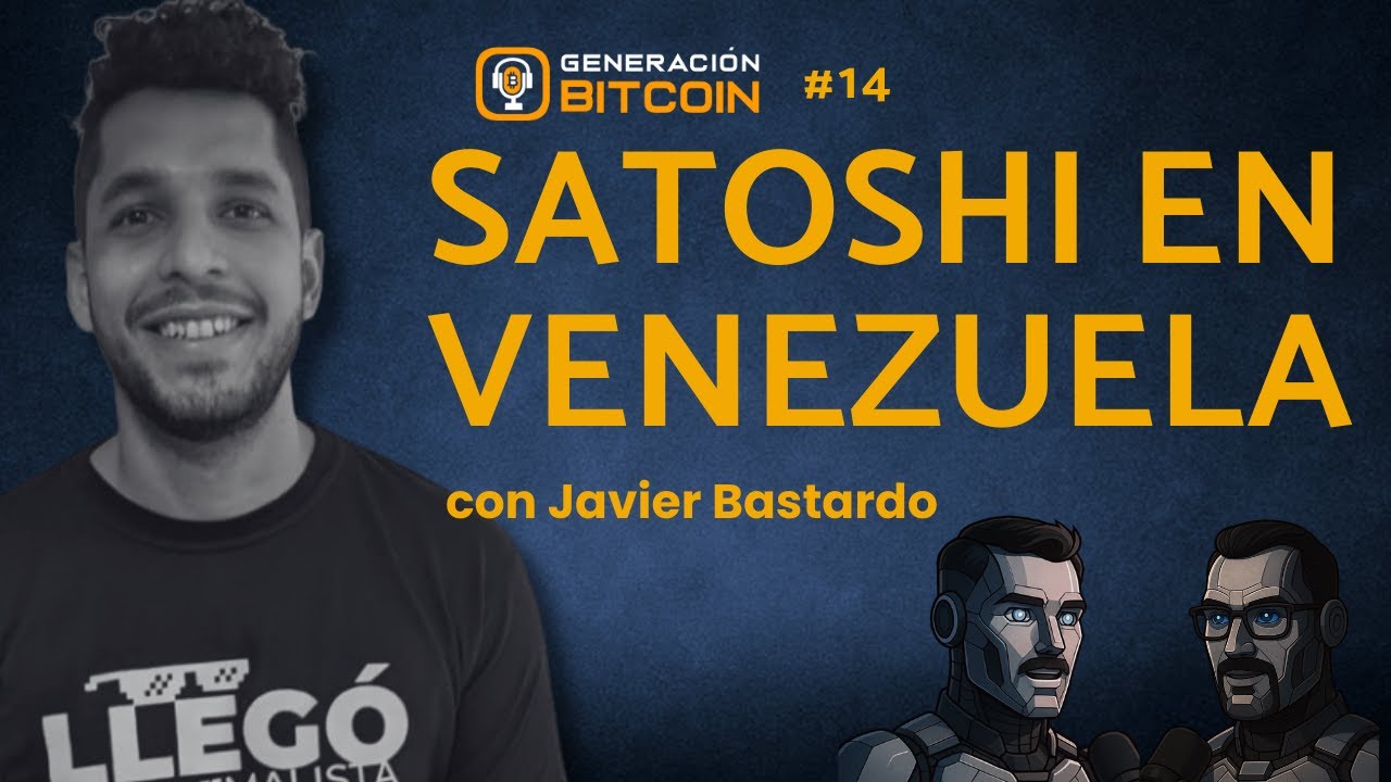 Satoshi en Venezuela con Javier Bastardo | Generación Bitcoin #014