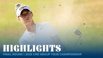 Final Round Highlights | 2025 CME Group Tour Championship