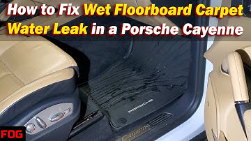 DIY FIX Wet Passenger Floorboard Porsche Cayenne