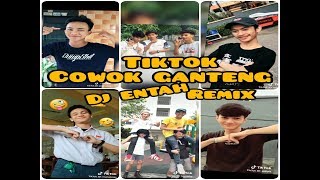 TIKTOK COWOK GANTENG DJ ENTAH REMIX