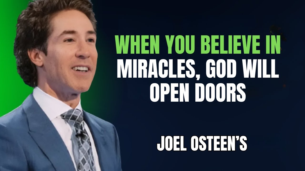 Joel Osteen — When You Believe in Miracles, God Will Open Doors