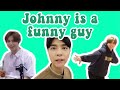 Johnny with his jokes or silly things he did.