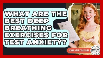 What Are The Best Deep Breathing Exercises For Test Anxiety? - Senior Year Strategies