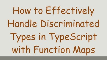 How to Effectively Handle Discriminated Types in TypeScript with Function Maps