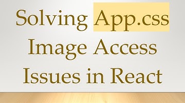 Solving App.css Image Access Issues in React