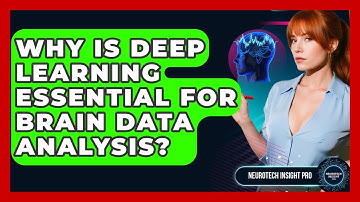 Why Is Deep Learning Essential For Brain Data Analysis? - Neurotech Insight Pro