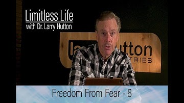 Freedom from Fear – Part 8 by Larry Hutton