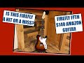 FIREFLY FFTH GUITAR - IS THIS FIREFLY A HIT OR A MISS?