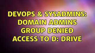 Celebrity DevOps & SysAdmins: Domain Admins group denied access to d: drive (4 Solutions!!) Profile