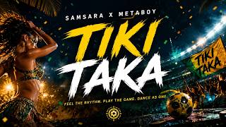 Samsara & Metaboy Tiki Taka