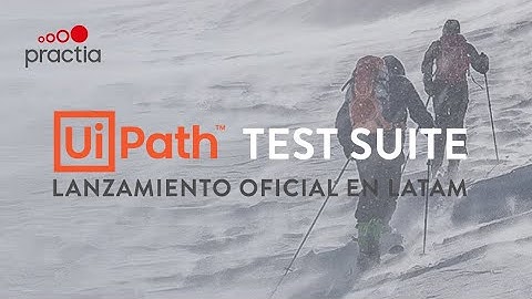 Uipath Lanzamieto Test Suite LATAM PRACTIA