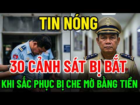 VIDEO ĐIỀU TRA: 30 CẢNH SÁT, CẢNH SÁT TRƯỞNG BỊ BẮT KHI SẮC PHỤC BỊ CHE MỜ BẰNG TIỀN
