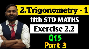 11th MATHS | 2.Trigonometry-1 | Exercise 2.2 | Q15 | Part 3 | PRADEEP GIRI SIR