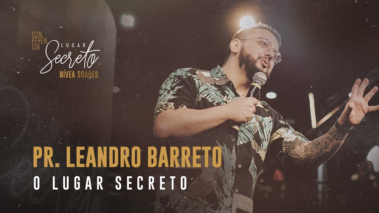 Como permanecer no Lugar Secreto - Pr Leandro Barreto - LUGAR SECRETO CONF 2019