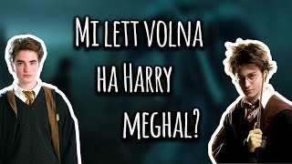 Mi lett volna ha Harry meghal a Tűz Serlege végén? | Harry Potter Világa