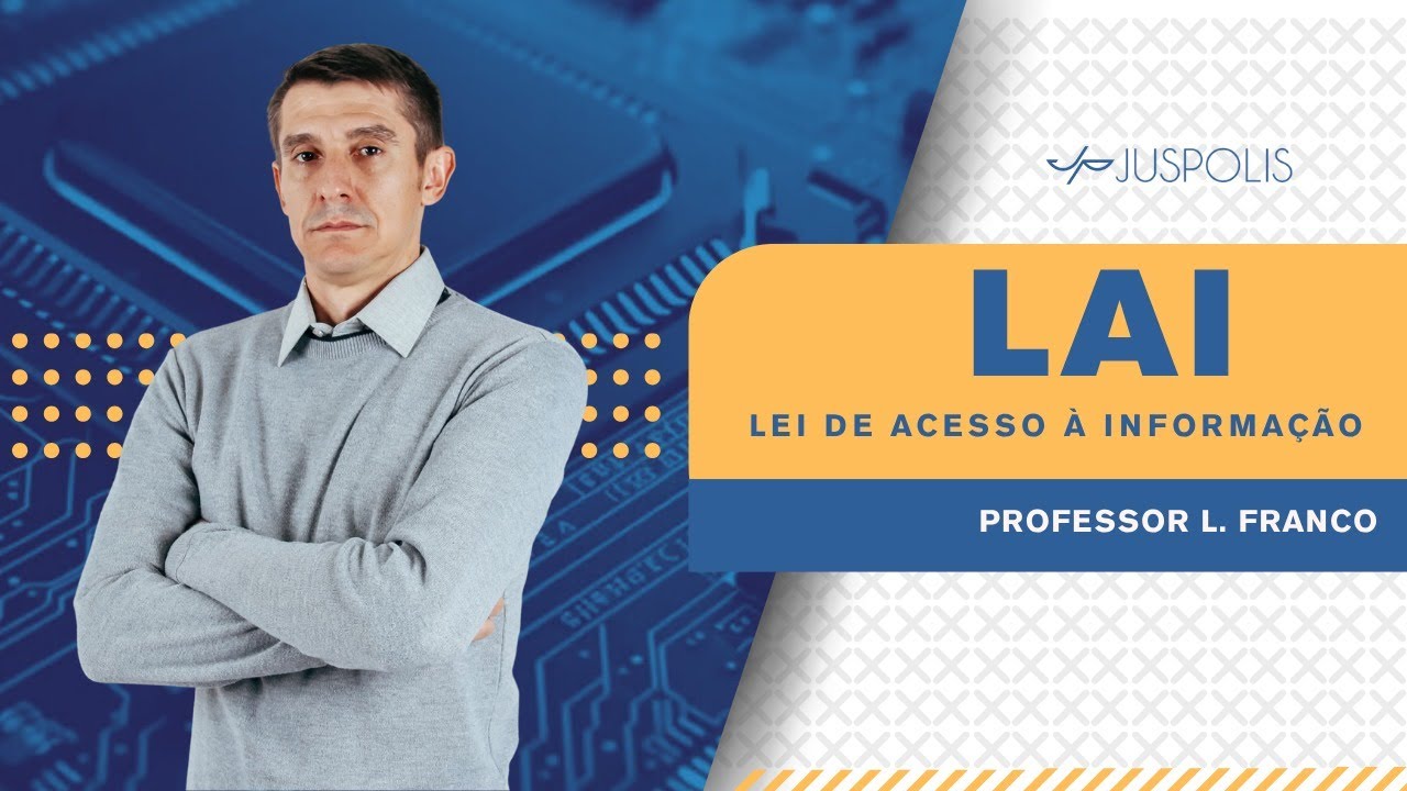 Aula 01 - Lei de Acesso a Informação (LAI)  - Profe Franco