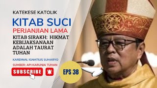 KITAB SIRAKH: HIKMAT KEBIJAKSANAAN ADALAH TAURAT TUHAN II KARDINAL IGNATIUS SUHARYO EPS 38