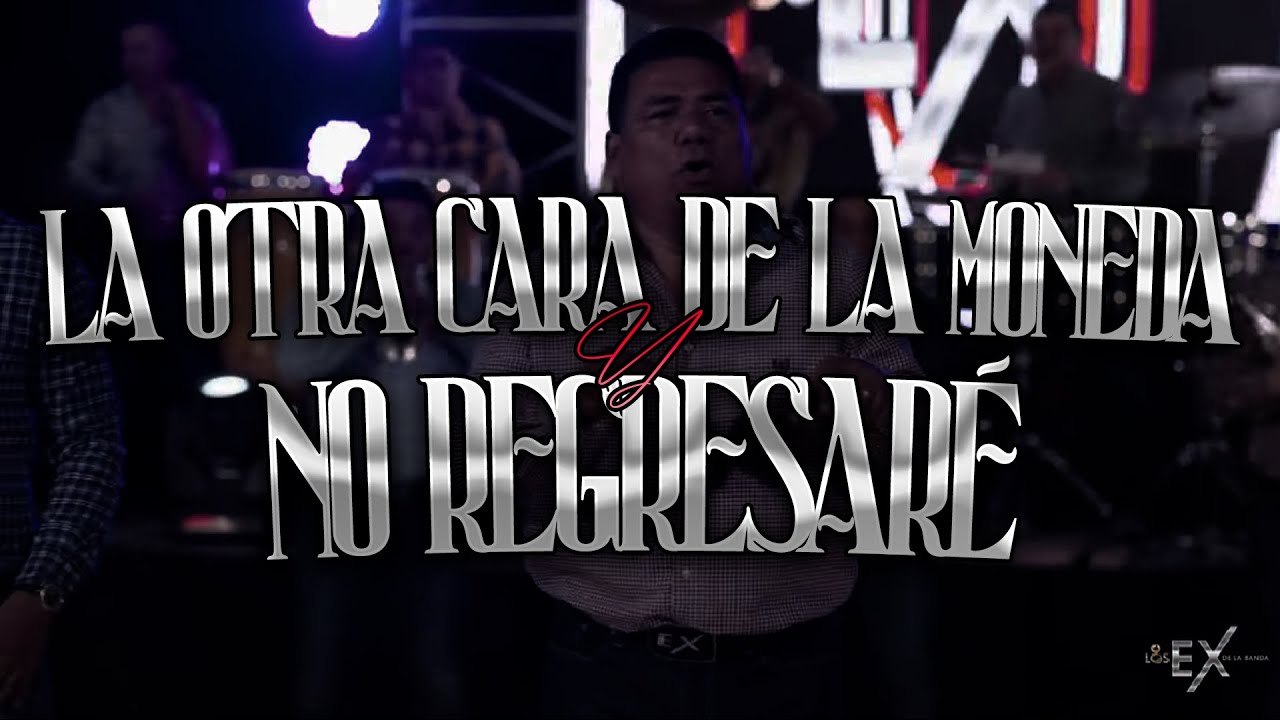 LA OTRA CARA DE LA MONEDA / NO REGRESARÉ - LOS EX DE LA BANDA (POPURRÍ ...