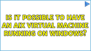 Is it possible to have an AIX virtual machine running on Windows? (2 Solutions!!)