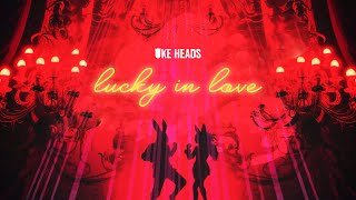 Uke Heads - Lucky in Love ❤️ [Official Video]