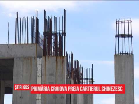 Primăria Craiova preia cartierul chinezesc