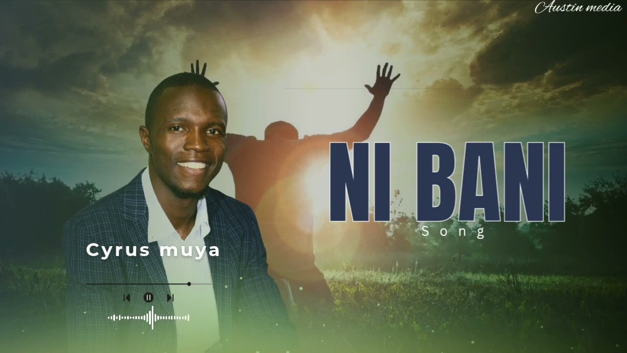 CYRUS MUYA....NI BANI......NEW SONG 🎵 
