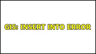 GIS: INSERT INTO Error