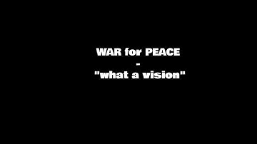 War for Peace   what a vsion