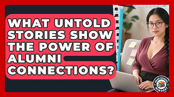 What Untold Stories Show The Power Of Alumni Connections? - Grad School Mindset
