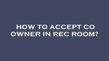 How to accept co owner in rec room?