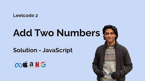 Add Two Numbers - Leetcode 2 - Solution (JavaScript)