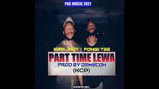 PART TIME LEWA (KCP) IGIRII JHAY FT FONGEE TEE (prod by Demscoh KCP) 2021