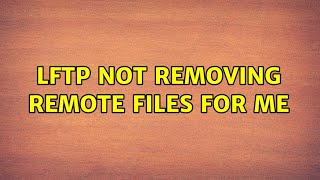 lftp not removing remote files for me