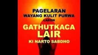 KI NARTO SABDHO  -  'GATHUTKACA LAIR'