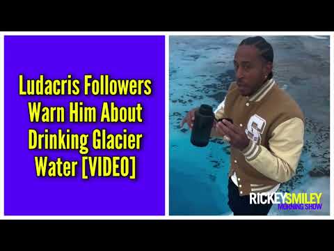 Ludacris Followers Warn Him About Drinking Glacier Water