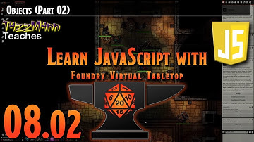 Learn JavaScript With Foundry VTT V0.9.X - E08: Objects (Part 02)