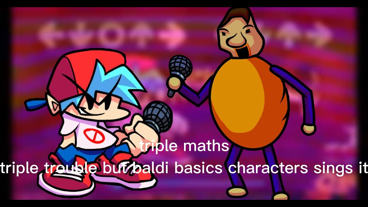 triple maths (triple trouble but baldi basics characters)