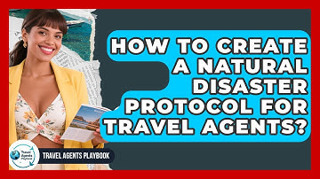How To Create A Natural Disaster Protocol For Travel Agents? - Travel Agents Playbook