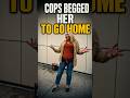 The Cops Begged Her to Go Home