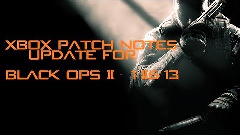 *NEW* Black ops 2 Patch Notes - XBOX 360 update