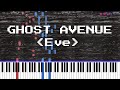 ゴーストアベニュー Ghost Avenue Eve Piano Arrangement ゴーストアベニュー Ghost Avenue Eve Piano Arrangement