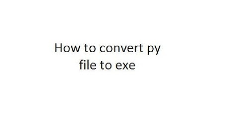 How to convert a py file to exe