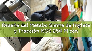 Reseña del Metabo Sierra de Inglete y Tracción KGS 254 M con Línea de Corte Precisa LED y Disco 254