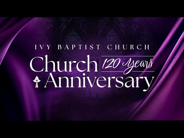 120th Anniversary | Rev. Dr. Tremayne Johnson // Ivy Baptist Church