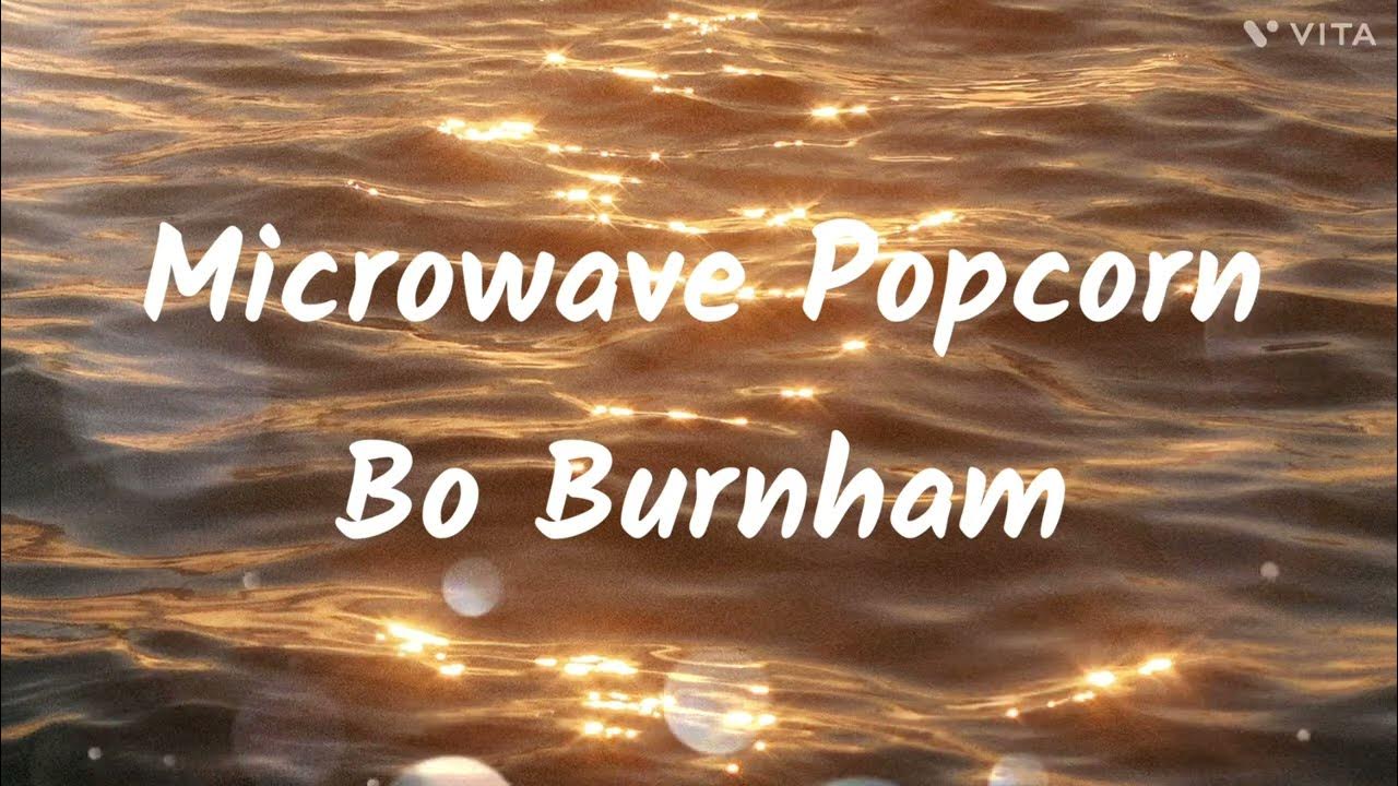 Bo Burnham Microwave Popcorn (Lyrics) YouTube