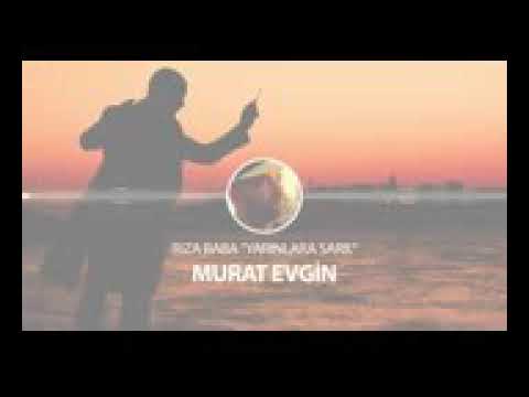 Murat evgin rza baba yarınlara sarıl