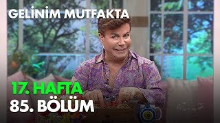 Gelinim Mutfakta 17. Hafta 85. Bölüm - Haftanın Finali