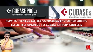 How to manage all key commands and other editing essentials upgrade to Cubase 13 from Cubase 5