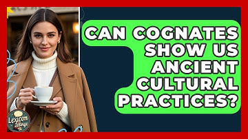 Can Cognates Show Us Ancient Cultural Practices? - Lexicon Lounge